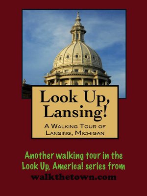 cover image of Look Up, Lansing! a Walking Tour of Lansing, Michigan